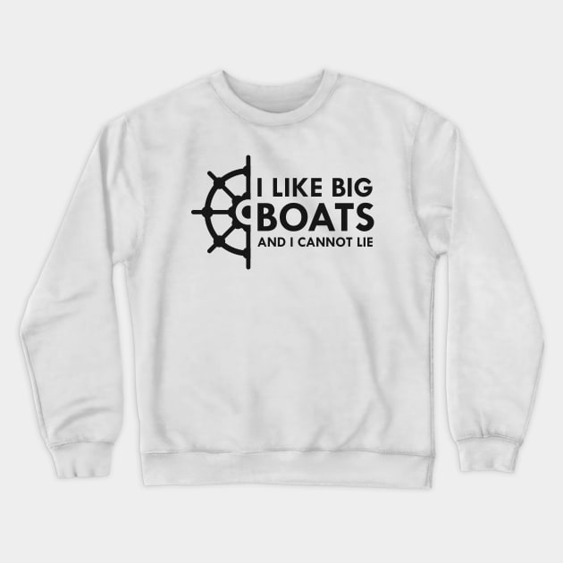 Boat Owner - I like big boats and I cannot lie Crewneck Sweatshirt by KC Happy Shop